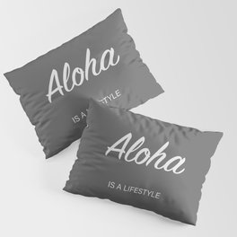 Aloha is a lifestyle (grey) Pillow Sham