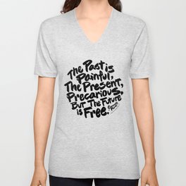 The Past Is Painful, The Present, Precarious, But The Future Is Free V Neck T Shirt