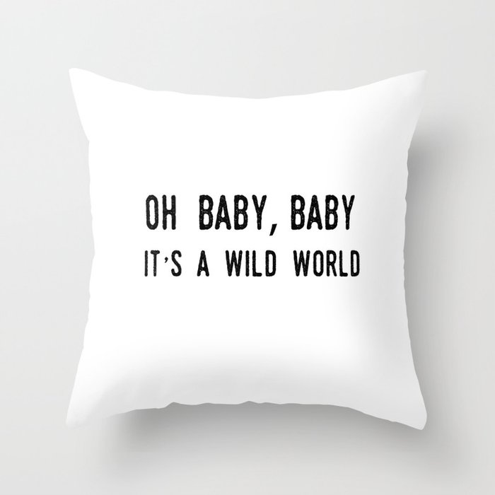Oh Baby Baby It's A Wild World Throw Pillow