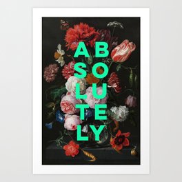 Absolutely - Motivational Quote, Inspirational Typography on Painting of Flowers Art Print