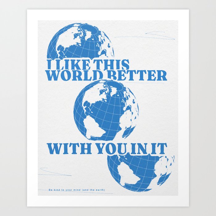I Like This World Better With You in it Art Print