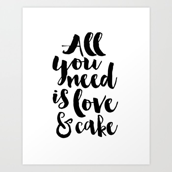 Cake Shop Decor All You Need Is Love And Cake Cake Art Cake Quote