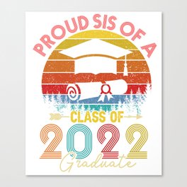 PROUD SIS OF A CLASS OF 2022 GRADUATE SENIOR FOR MEN, BOYS, KIDS, GIRLS  Canvas Print