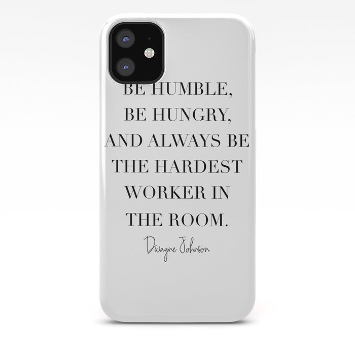 Be Humble Be Hungry And Always Be The Hardest Worker In The Room