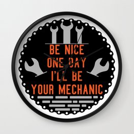 Be nice one day i'll be your mechanic Wall Clock