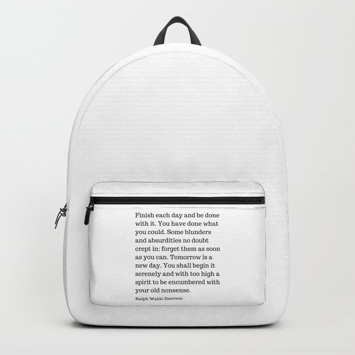 Finish Each Day And Be Done With It | Ralph Waldo Emerson Quote Backpack