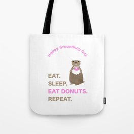 Groundhog Day Eat Sleep Eat Donuts Repeat Tote Bag