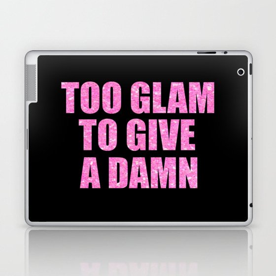 Too Glam To Give A Damn Funny Quote Laptop Ipad Skin By Wordart28