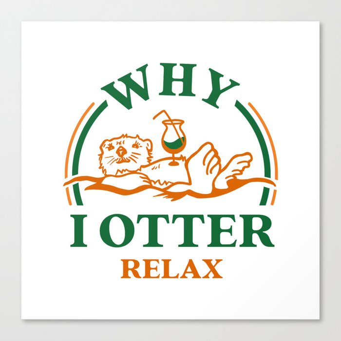 Why I Otter Relax: Cute Otter Drinking A Cocktail Canvas Print