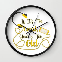 If it's too loud, you're too old Wall Clock