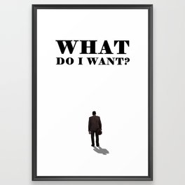 What do I want? The man Standing with Back View Lettering Picture Simple Image Message Print Framed Art Print