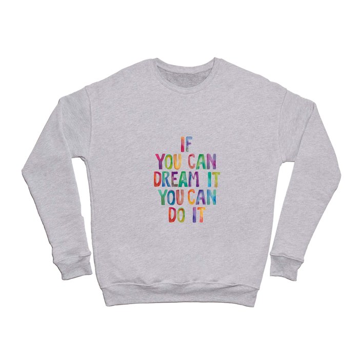 If You Can Dream It You Can Do It Crewneck Sweatshirt