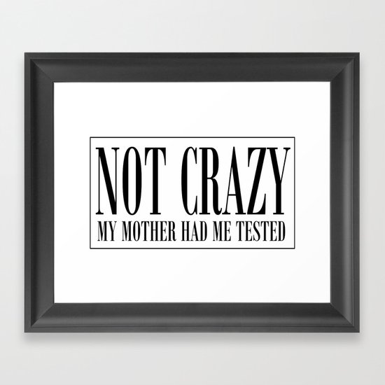 NOT CRAZY Framed Art Print