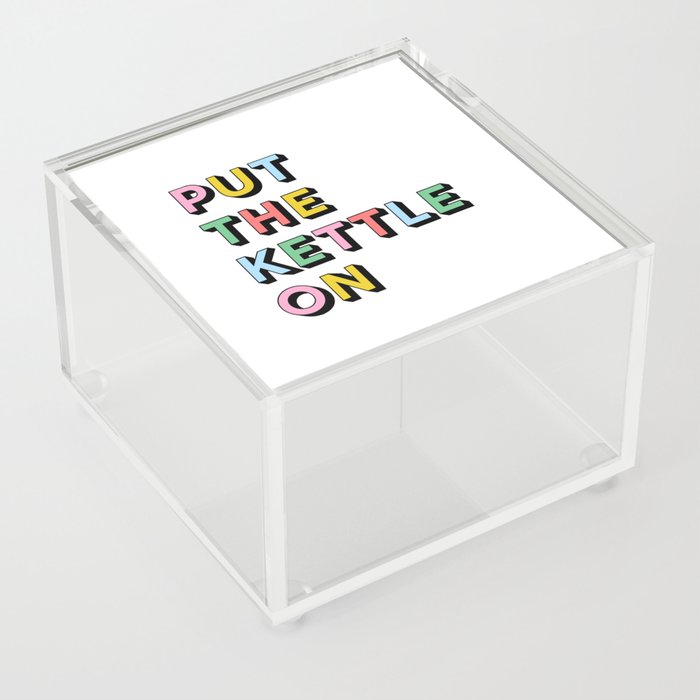 Put The Kettle On Acrylic Box