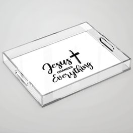 Jesus Changed Everything Acrylic Tray