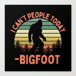 Bigfoot Funny Sasquatch I Can't People Today Humor Retro Canvas Print