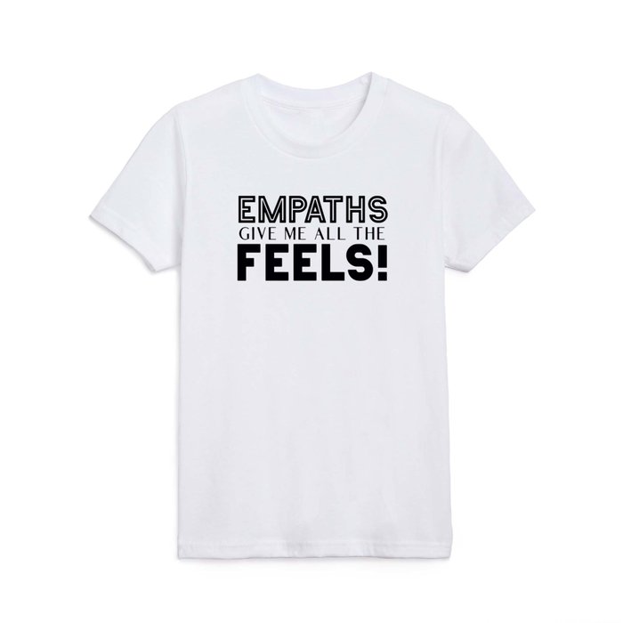 Empaths Give Me All The Feels! Kids T Shirt