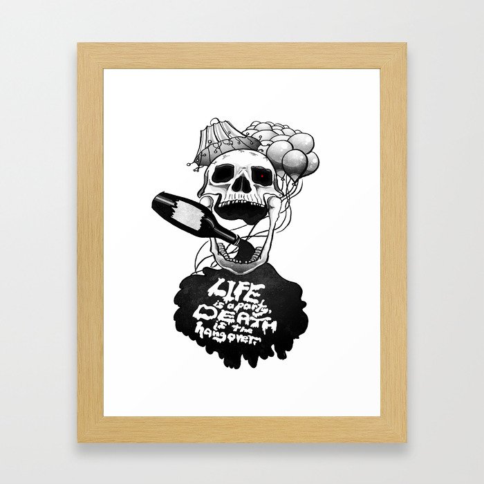 Life is a Party, Death is the Hangover Framed Art Print