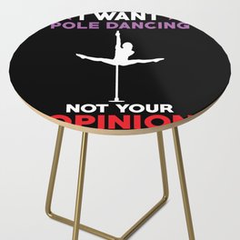 I want Pole Dancing not your opinion Side Table