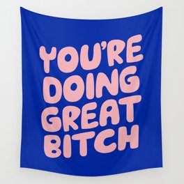 You're Doing Great Bitch Wall Tapestry
