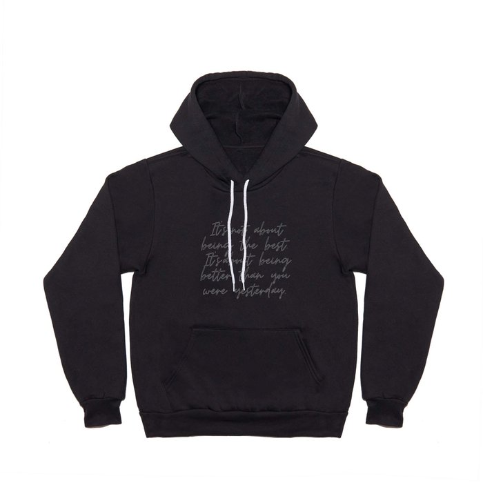 It's not about being the best, It's about being better than you were yesterday Hoody