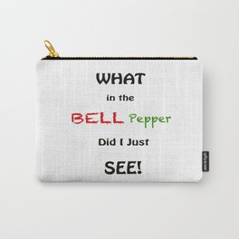What in the Bell Pepper Did I Just See? Carry-All Pouch | Words, Sayings, Funny, Cleanhumor, Vegetable, Bellpepper, Silly, Graphicdesign, Digital, Veggiehumor 