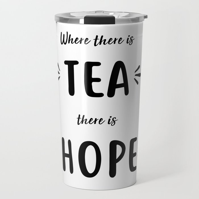 Where There Is Tea There Is Hope Travel Mug