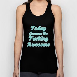 Today Gonna Be Fucking Awesome/Self Love Quotes For Women/Self Love Quotes For Girls Tank Top