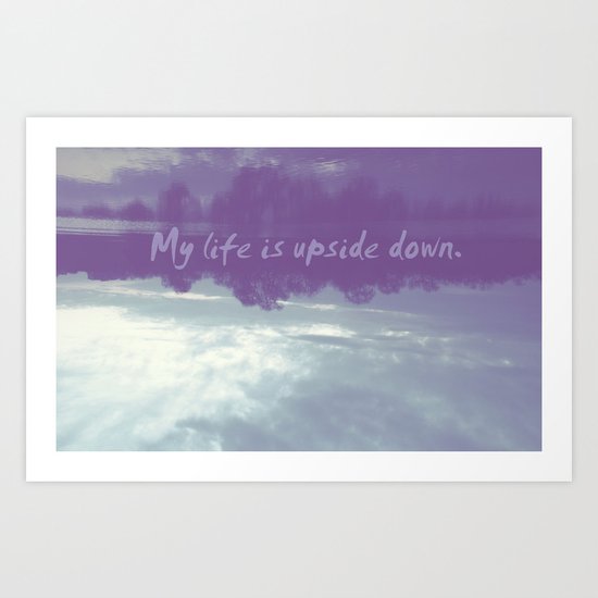 My life is upside down Art Print
