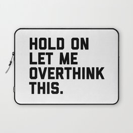 Hold On, Overthink This (White) Funny Quote Laptop Sleeve