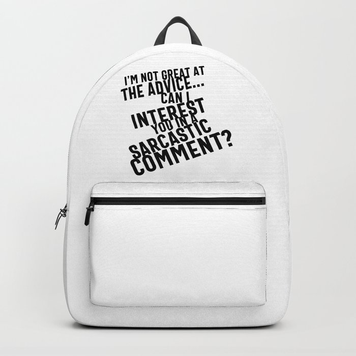 I'm Not Great At The Advice Can I Interest You In A Sarcastic Comment Backpack
