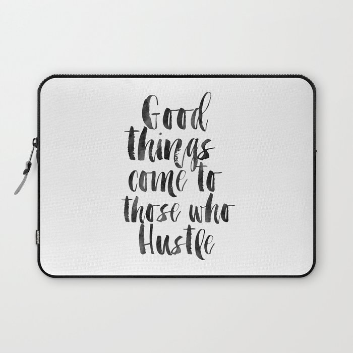 good things come to those who hustle,hustle hard,inspirational quote,motivational poster,quotes Laptop Sleeve