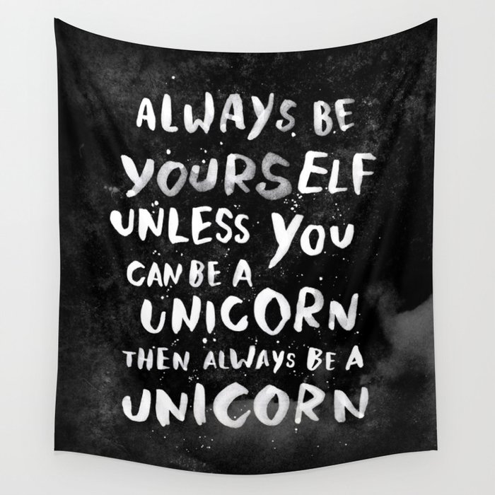 Always be yourself. Unless you can be a unicorn, then always be a unicorn. Wall Tapestry