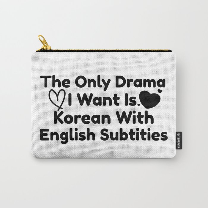 The Only Drama I Want Is Korean With English Subtitles Carry-All Pouch