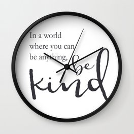 In a world where you can be anything, be kind Wall Clock