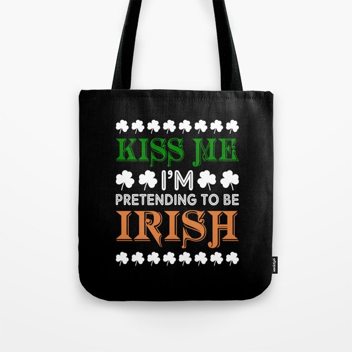 Kiss me I'm pretending to be irish St. Paddys day Tote Bag