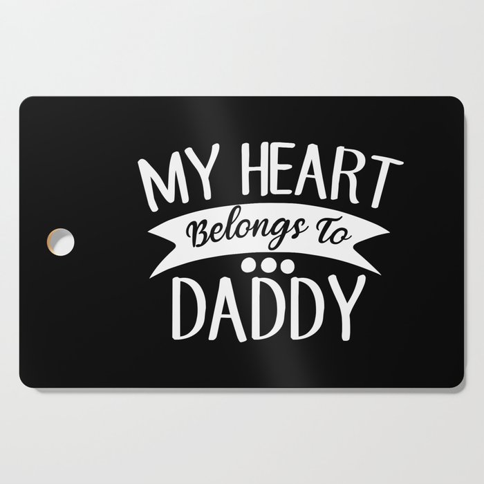My Heart Belongs To Daddy Cutting Board
