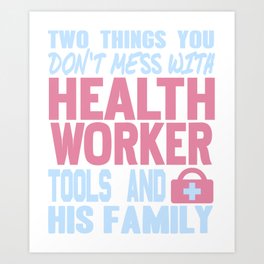 2 Things You Dont Mess With Art Print | Tool, Clinic, Help, Family, Graphicdesign, Twothingsyoudont, Profession, Doctor, Nurses, Healthworkers 