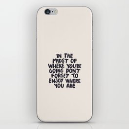 In The Midst of Where You're Going Don't Forget to Enjoy Where You Are iPhone Skin