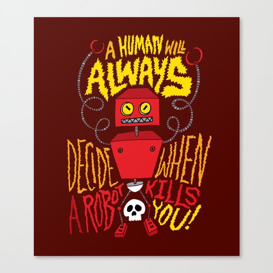 A Human Will Always Decide When A Robot Kills You. Canvas Print