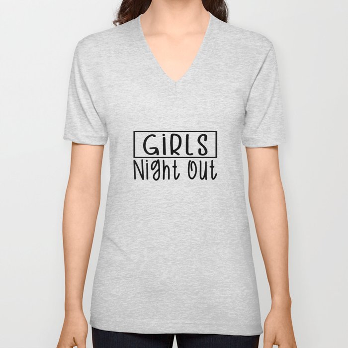 Girls Night Out V Neck T Shirt