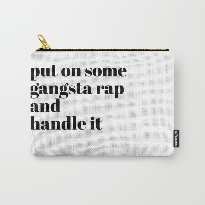 put on some gangsta rap Carry-All Pouch