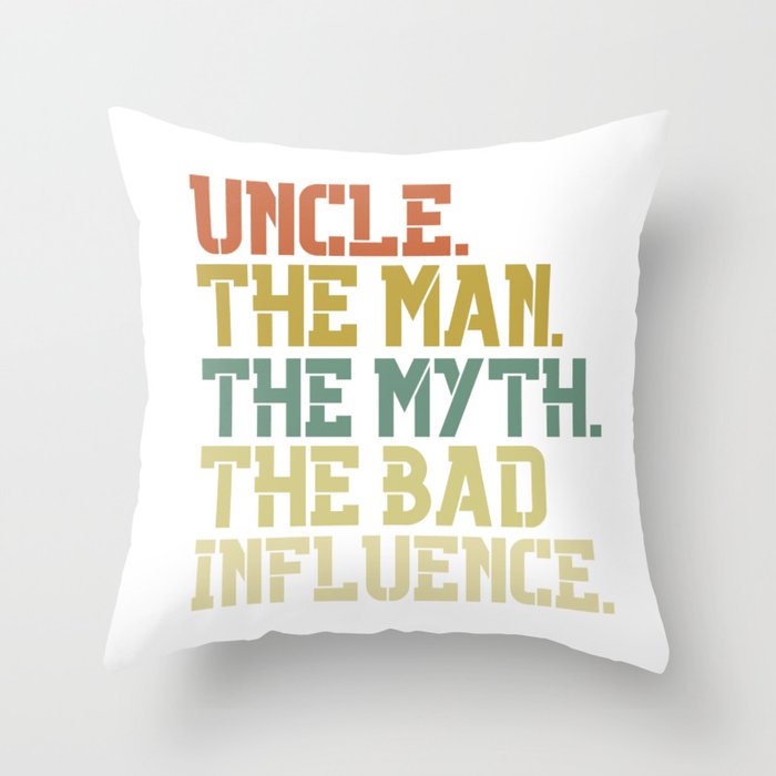 Uncle The Man The Myth The Bad Influence Throw Pillow