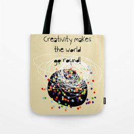Creativity makes the world go round! Tote Bag