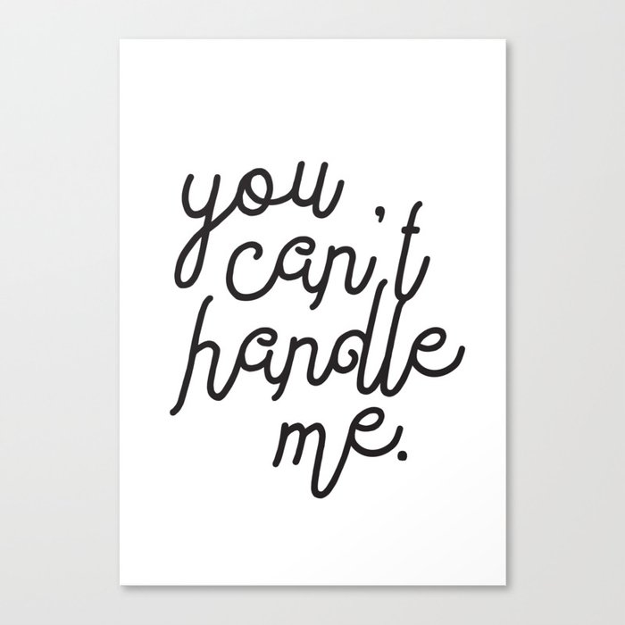 You Can't Handle Me Canvas Print
