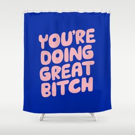 You're Doing Great Bitch Shower Curtain