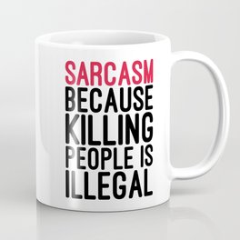 Sarcasm Killing People Funny Quote Coffee Mug