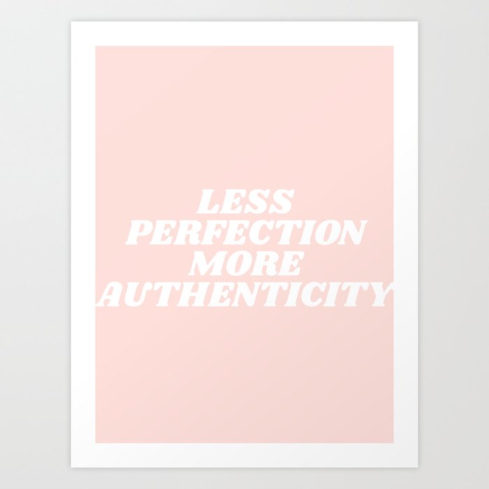 Less Perfection More Authenticity Art Print By Type Angel Society6