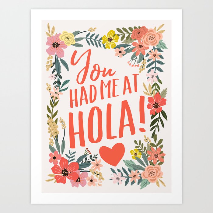 You Had Me At Hola Art Print By Miacharro Society6 It's through daria's deep and nuanced exploration of these ideas that you had me at hola says hello to new risks. you had me at hola art print by miacharro