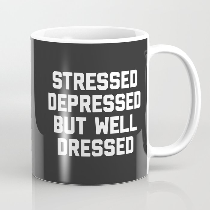 Stressed, Depressed But Well Dressed Funny Quote Coffee Mug